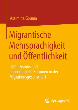 Migrantische Mehrsprachigkeit und Öffentlichkeit : Linguizismus und oppositionelle Stimmen in der Migrationsgesellschaft