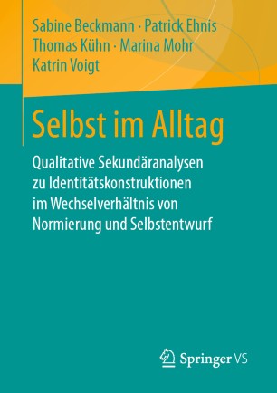 Selbst im Alltag: Qualitative Sekundäranalysen zu Identitätskonstruktionen im Wechselverhältnis von Normierung und Selbstentwurf