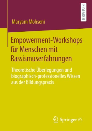 Empowerment-Workshops für Menschen mit Rassismuserfahrungen: Theoretische Überlegungen und biographisch-professionelles Wissen aus der Bildungspraxis