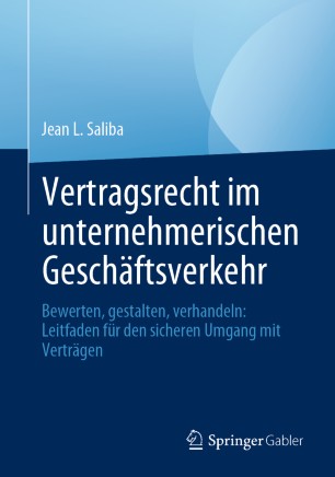 Vertragsrecht im unternehmerischen Geschäftsverkehr: Bewerten, gestalten, verhandeln: Leitfaden für den sicheren Umgang mit Verträgen