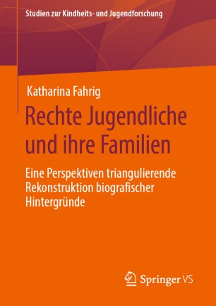 Rechte Jugendliche und ihre Familien: Eine Perspektiven triangulierende Rekonstruktion biografischer Hintergründe