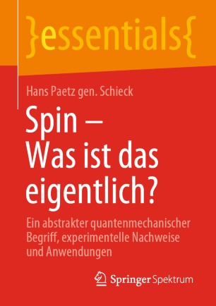 Spin – Was ist das eigentlich? : Ein abstrakter quantenmechanischer Begriff, experimentelle Nachweise und Anwendungen