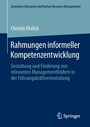 Rahmungen informeller Kompetenzentwicklung: Gestaltung und Förderung von relevanten Managementfeldern in der Führungskräfteentwicklung