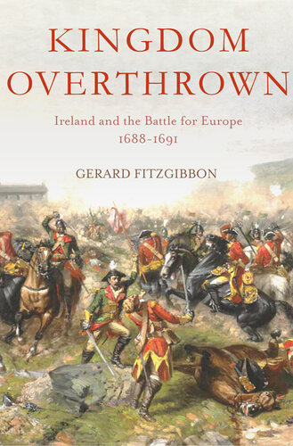 Kingdom Overthrown: Ireland and the Battle for Europe 1688-1693