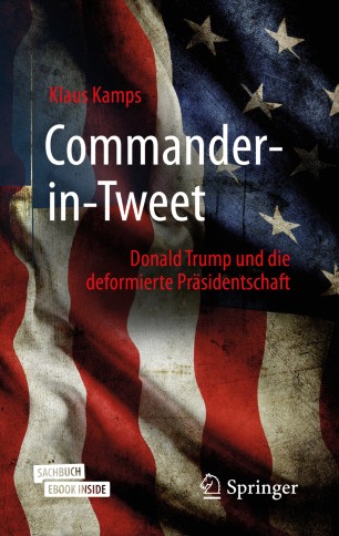 Commander-in-Tweet: Donald Trump und die deformierte Präsidentschaft