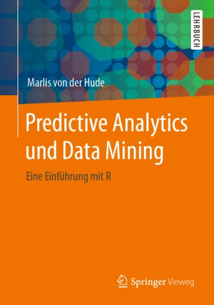 Predictive Analytics und Data Mining : Eine Einführung mit R