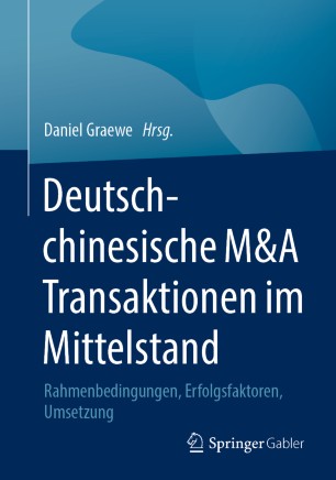 Deutsch-chinesische M&amp;A Transaktionen im Mittelstand: Rahmenbedingungen, Erfolgsfaktoren, Umsetzung
