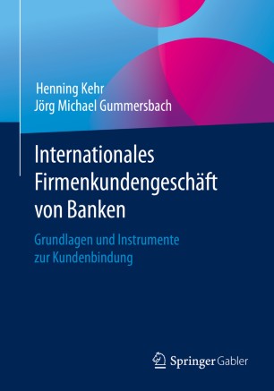 Internationales Firmenkundengeschäft von Banken: Grundlagen und Instrumente zur Kundenbindung