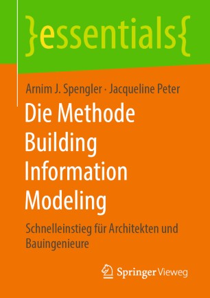 Die Methode Building Information Modeling: Schnelleinstieg für Architekten und Bauingenieure