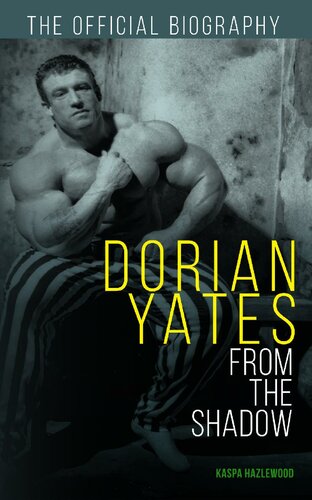 Dorian Yates: From the Shadow: Official Biography