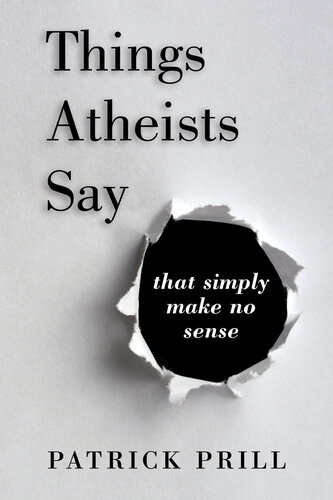 Things Atheists Say that Simply Make No Sense