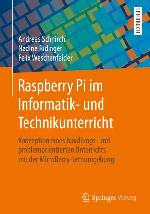 Raspberry Pi im Informatik- und Technikunterricht: Konzeption eines handlungs- und problemorientierten Unterrichts mit der MicroBerry-Lernumgebung