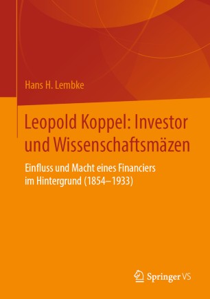 Leopold Koppel: Investor und Wissenschaftsmäzen : Einfluss und Macht eines Financiers im Hintergrund (1854–1933)