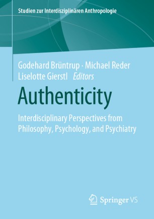 Authenticity: Interdisciplinary Perspectives from Philosophy, Psychology, and Psychiatry