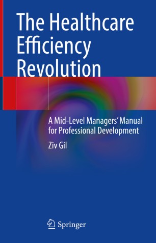 The Healthcare Efficiency Revolution : A Mid-Level Managers’ Manual for Professional Development