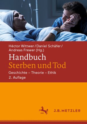 Handbuch Sterben und Tod: Geschichte – Theorie – Ethik