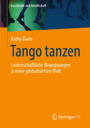 Tango tanzen: Leidenschaftliche Begegnungen in einer globalisierten Welt