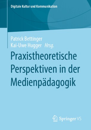 Praxistheoretische Perspektiven in der Medienpädagogik