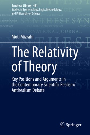 The Relativity of Theory: Key Positions and Arguments in the Contemporary Scientific Realism/Antirealism Debate