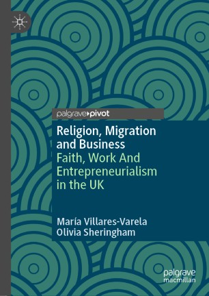 Religion, Migration and Business: Faith, Work And Entrepreneurialism in the UK