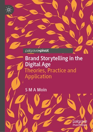 Brand Storytelling in the Digital Age: Theories, Practice and Application
