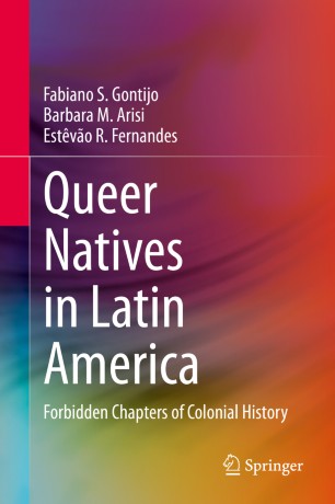 Queer Natives in Latin America: Forbidden Chapters of Colonial History