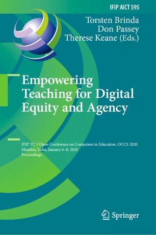 Empowering Teaching for Digital Equity and Agency: IFIP TC 3 Open Conference on Computers in Education, OCCE 2020, Mumbai, India, January 6–8, 2020, Proceedings