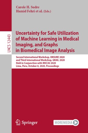 Uncertainty for Safe Utilization of Machine Learning in Medical Imaging, and Graphs in Biomedical Image Analysis: Second International Workshop, UNSURE 2020, and Third International Workshop, GRAIL 2020, Held in Conjunction with MICCAI 2020, Lima, Peru, October 8, 2020, Proceedings