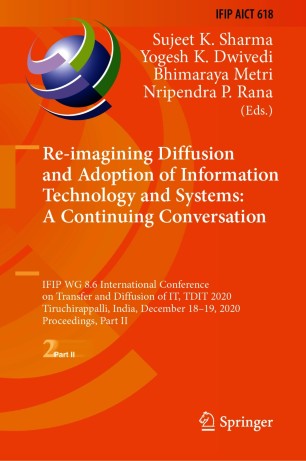 Re-imagining Diffusion and Adoption of Information Technology and Systems: A Continuing Conversation: IFIP WG 8.6 International Conference on Transfer and Diffusion of IT, TDIT 2020, Tiruchirappalli, India, December 18–19, 2020, Proceedings, Part II