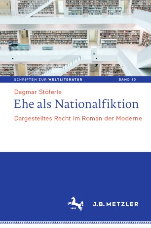 Ehe als Nationalfiktion: Dargestelltes Recht im Roman der Moderne