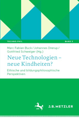 Neue Technologien – neue Kindheiten?: Ethische und bildungsphilosophische Perspektiven