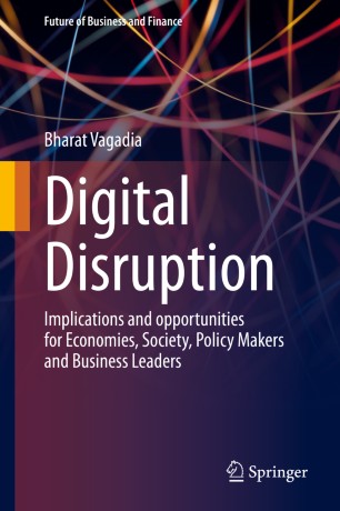 Digital Disruption : Implications and opportunities for Economies, Society, Policy Makers and Business Leaders