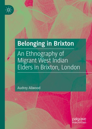 Belonging in Brixton: An Ethnography of Migrant West Indian Elders in Brixton, London