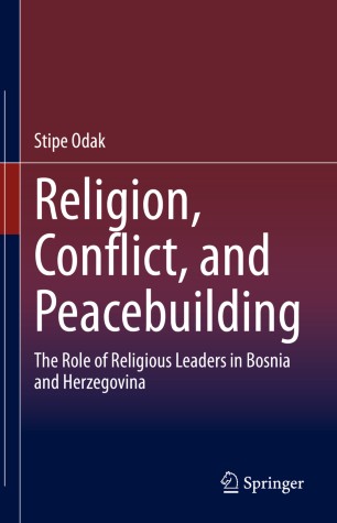 Religion, Conflict, and Peacebuilding: The Role of Religious Leaders in Bosnia and Herzegovina