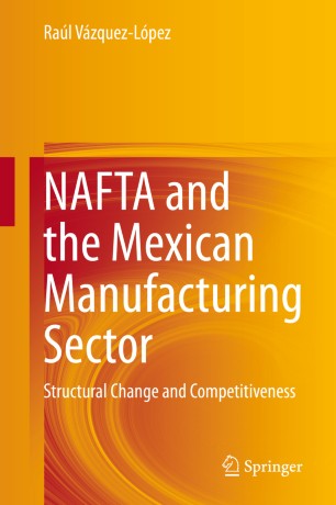 NAFTA and the Mexican Manufacturing Sector: Structural Change and Competitiveness