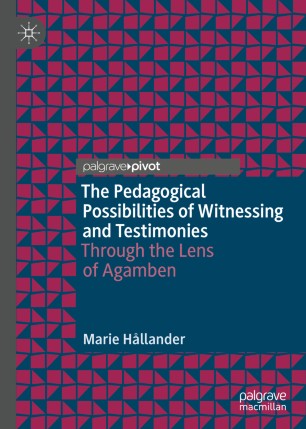 The Pedagogical Possibilities of Witnessing and Testimonies: Through the Lens of Agamben