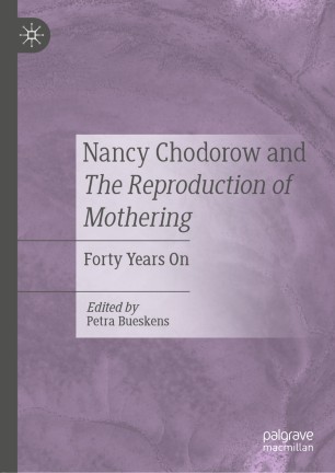 Nancy Chodorow and The Reproduction of Mothering: Forty Years On
