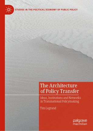 The Architecture of Policy Transfer: Ideas, Institutions and Networks in Transnational Policymaking