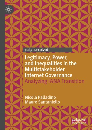 Legitimacy, Power, and Inequalities in the Multistakeholder Internet Governance: Analyzing IANA Transition