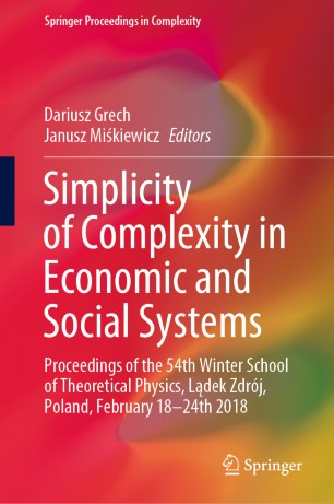 Simplicity of Complexity in Economic and Social Systems: Proceedings of the 54th Winter School of Theoretical Physics, Lądek Zdrój, Poland, February 18–24th 2018