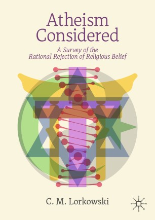 Atheism Considered: A Survey of the Rational Rejection of Religious Belief