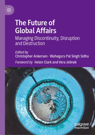 The Future of Global Affairs: Managing Discontinuity, Disruption and Destruction