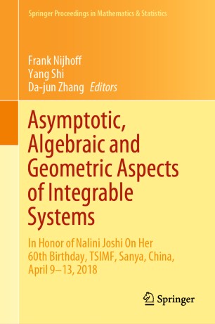 Asymptotic, Algebraic and Geometric Aspects of Integrable Systems: In Honor of Nalini Joshi On Her 60th Birthday, TSIMF, Sanya, China, April 9–13, 2018