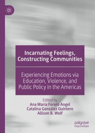 Incarnating Feelings, Constructing Communities: Experiencing Emotions via Education, Violence, and Public Policy in the Americas