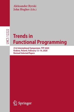 Trends in Functional Programming: 21st International Symposium, TFP 2020, Krakow, Poland, February 13–14, 2020, Revised Selected Papers