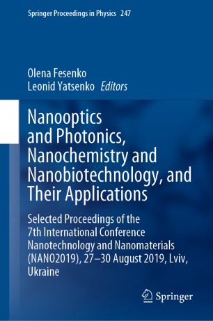 Nanooptics and Photonics, Nanochemistry and Nanobiotechnology, and Their Applications : Selected Proceedings of the 7th International Conference Nanotechnology and Nanomaterials (NANO2019), 27 – 30 August 2019, Lviv, Ukraine