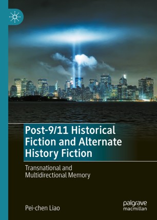 Post-9/11 Historical Fiction and Alternate History Fiction: Transnational and Multidirectional Memory