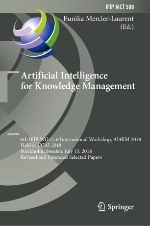 Artificial Intelligence for Knowledge Management: 6th IFIP WG 12.6 International Workshop, AI4KM 2018, Held at IJCAI 2018, Stockholm, Sweden, July 15, 2018, Revised and Extended Selected Papers
