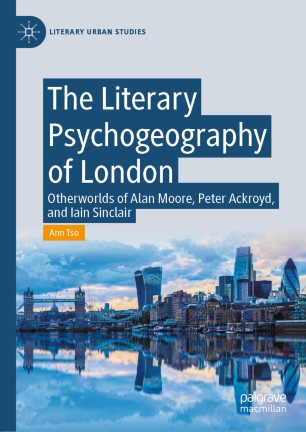 The Literary Psychogeography of London: Otherworlds of Alan Moore, Peter Ackroyd, and Iain Sinclair