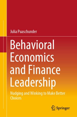 Behavioral Economics and Finance Leadership: Nudging and Winking to Make Better Choices